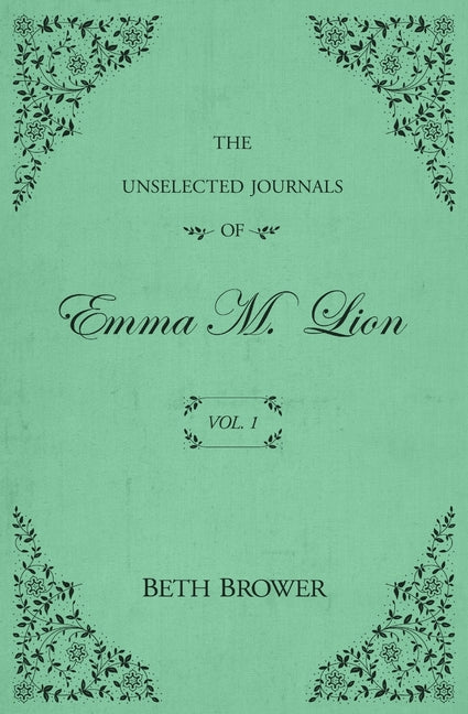 The Unselected Journals of Emma M. Lion: Vol. 1 - Ingram