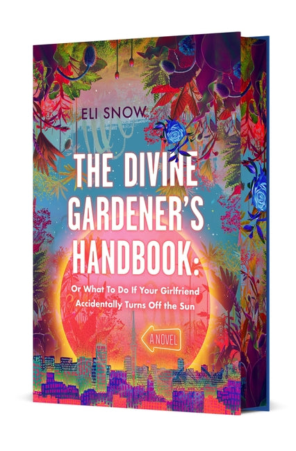 The Divine Gardener's Handbook: Or What to Do If Your Girlfriend Accidentally Turns Off the Sun: A Novel - Ingram